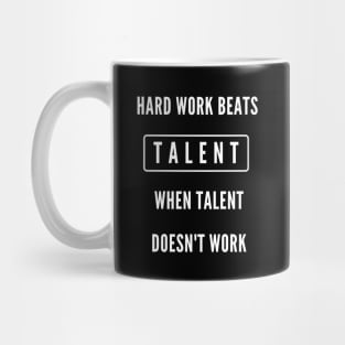 Hard work beats talent when talent doesn't work Mug